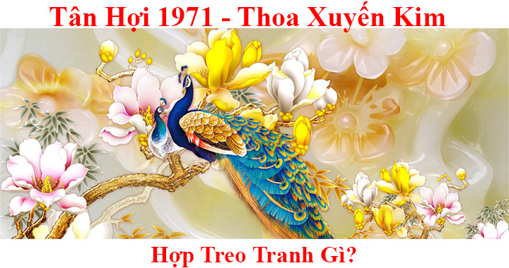 Tranh treo tường hợp tuổi Tân Hợi 1971 - Nên treo tranh gì?